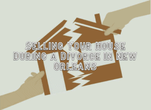 selling house during a divorce new orleans louisiana